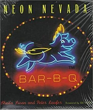 Neon Nevada by Lili Lakich, Sheila Swan Laufer, Peter Laufer