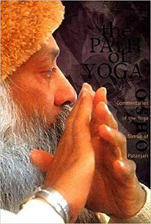 The Path of Yoga: Commentaries on the Yoga Sutras of Patanjali by Osho