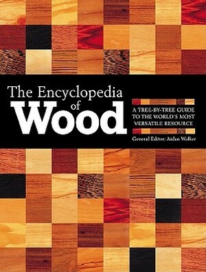 The Encyclopedia of Wood, New Edition: A Tree by Tree Guide to the World's Most Versatile Resource by Aidan Walker, Jane Marshall