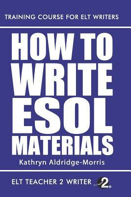 How To Write ESOL Materials by Kathryn Aldridge-Morris