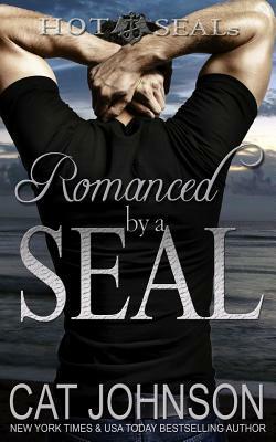 Romanced by a SEAL: Hot SEALs by Cat Johnson