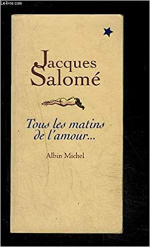 Tous Les Matins de L'Amour-- Ont Un Soir by Jacques Salomé