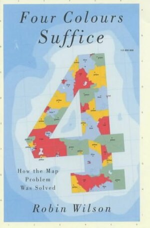 Four Colours Suffice: How The Map Problem Was Solved by Robin J. Wilson
