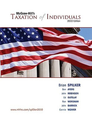 Taxation of Individuals, 2010 Edition by Spilker Brian, Benjamin C. Ayers, John Robinson