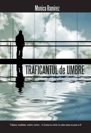 Traficantul de umbre by Monica Ramirez