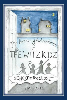 The Amazing Adventures of the Whiz Kidz: A Ghost in the Closet by Ron Sobel, Susannah Donahue