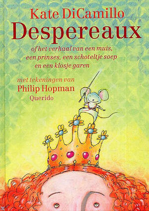 Despereaux, of Het verhaal van een muis, een prinses, een schoteltje soep en een klosje garen by Kate DiCamillo