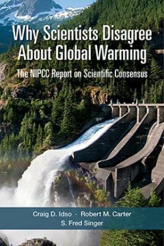 Why Scientists Disagree About Global Warming - The NIPCC Report on Scientific Consensus by Craig D. Idso, Fred Singer, Robert Carter