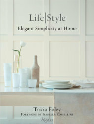 Tricia Foley Life/Style: Elegant Simplicity at Home by Tricia Foley, Isabella Rossellini
