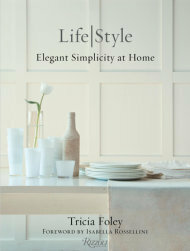 Tricia Foley Life/Style: Elegant Simplicity at Home by Isabella Rossellini, Tricia Foley