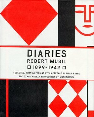 The Musil Diaries: Robert Musil, 1899-1942 by Mark Jay Mirsky, Philip Payne, Robert Musil