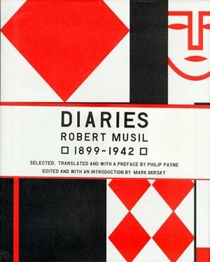 The Musil Diaries: Robert Musil, 1899-1942 by Philip Payne, Mark Jay Mirsky, Robert Musil