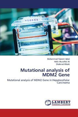 Mutational Analysis of Mdm2 Gene by Bhatti Shahzad, Ali Hafiz Muzaffar, Iqbal Muhammad Naeem