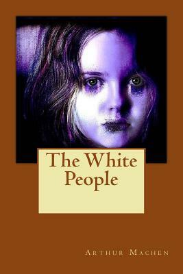 The White People: A Mysterious Green Book by Arthur Machen