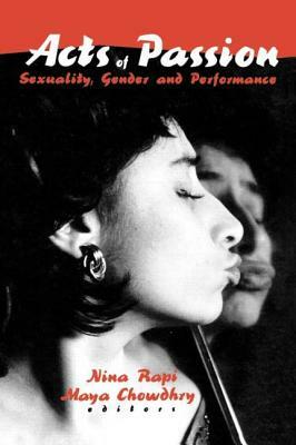 Acts of Passion: Sexuality, Gender, and Performance by Maya Chowdhry, Nina Rapi