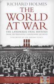 The World at War: The Landmark oral history by Richard Holmes