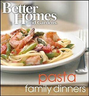 Better Homes and Gardens Pasta Family Dinners by Better Homes and Gardens