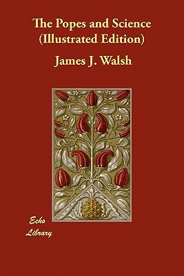 The Popes and Science (Illustrated Edition) by James J. Walsh