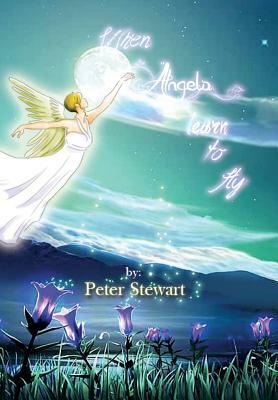 When Angels Learn to Fly by Peter Stewart