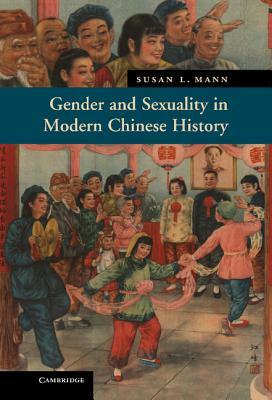 Gender and Sexuality in Modern Chinese History by Susan L. Mann