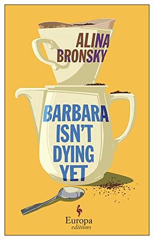 Barbara Isn't Dying Yet by Alina Bronsky