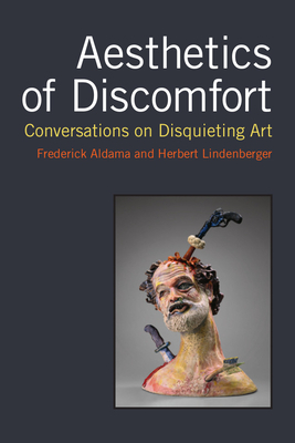 Aesthetics of Discomfort: Conversations on Disquieting Art by Herbert S. Lindenberger, Frederick Luis Aldama