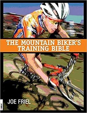 The Mountain Biker's Training Bible by Joe Friel