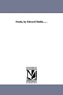 Foods, by Edward Smith, ... . by Edward Smith