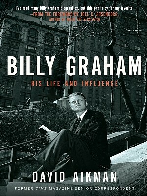 Billy Graham: His Life and Influence by David Aikman