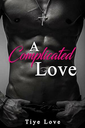 A Complicated Love by Tiye Love