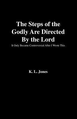 The Steps of the Godly Are Directed by the Lord by K.L. Jones