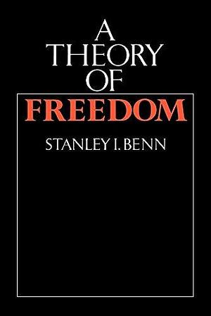 A Theory of Freedom by Stanley I. Benn