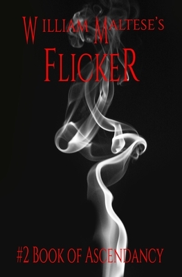 William Maltese's Flicker: #2 Book of Ascendancy by William Maltese