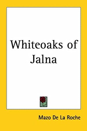 Whiteoaks Of Jalna by Mazo de la Roche