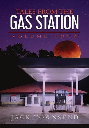 Tales from the Gas Station: Volume Four by Jack Townsend