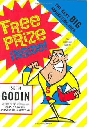 Free Prize Inside!: The Next Big Marketing Idea by Seth Godin