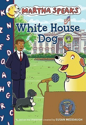 Martha Speaks: White House Dog by Susan Meddaugh