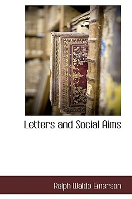 Letters and Social Aims by Ralph Waldo Emerson