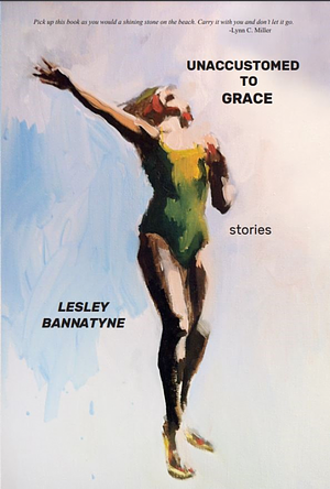 Unaccustomed to Grace by Lesley Pratt Bannatyne