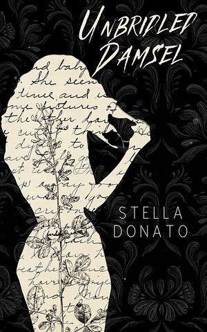 Unbridled Damsel: A Poetry Collection of Fragments by Stella Donato, Stella Donato