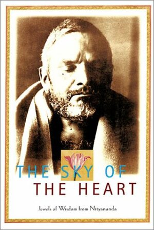 The Sky of the Heart: Jewels of Wisdom from Nityananda by Chetanananda