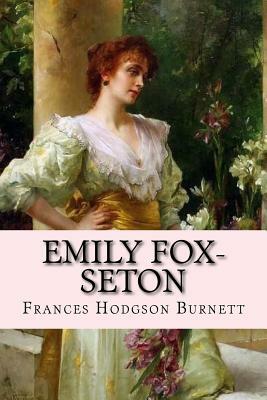 Emily Fox-Seton Frances Hodgson Burnett by Frances Hodgson Burnett