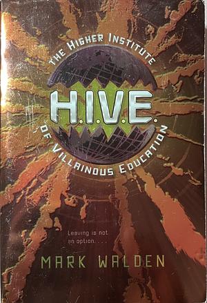 H.I.V.E., Volume 1: Higher Institute of Villainous Education by Mark Walden