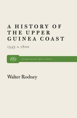 History of the Upper Guinea Coast: 1545-1800 by Walter Rodney