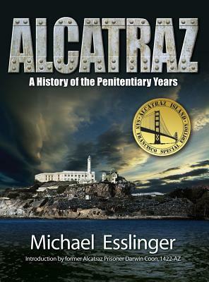 Alcatraz: A History of the Penitentiary Years by Michael Esslinger