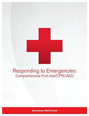 Responding to Emergencies: Comprehensive First Aid/CPR/AED Textbook by American National Red Cross