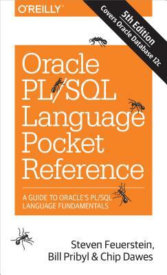 Oracle Pl/SQL Language Pocket Reference: A Guide to Oracle's Pl/SQL Language Fundamentals by Chip Dawes, Steven Feuerstein, Bill Pribyl