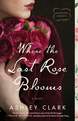 Where the Last Rose Blooms by Ashley Clark