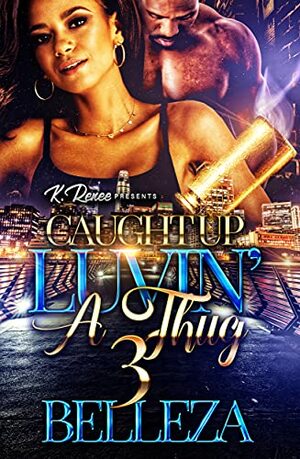 Caught Up Luvin' A Thug 3 by Belleza