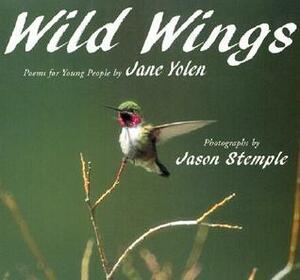 Wild Wings by Jane Yolen, Jason Stemple